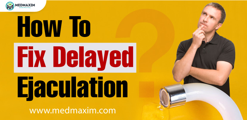 How To Fix Delayed Ejaculation