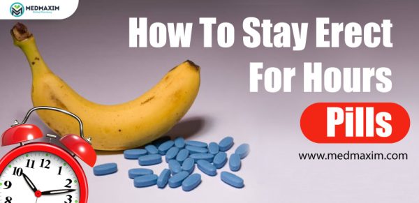 How To Stay Erect for Hours Pills - Medmaxim