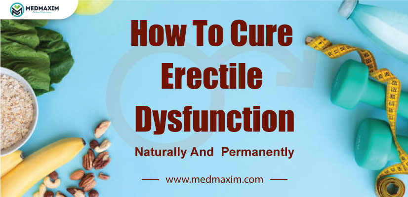 How To Cure Erectile Dysfunction Naturally And Permanently?