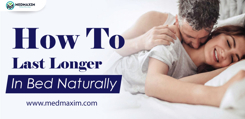 How To Last Longer In Bed Naturally
