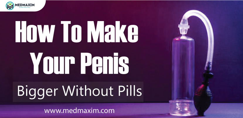 How To Make Your Penis Bigger Without Pills