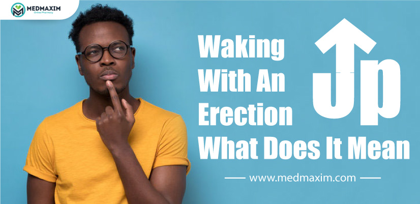 Waking Up With An Erection What Does It Mean