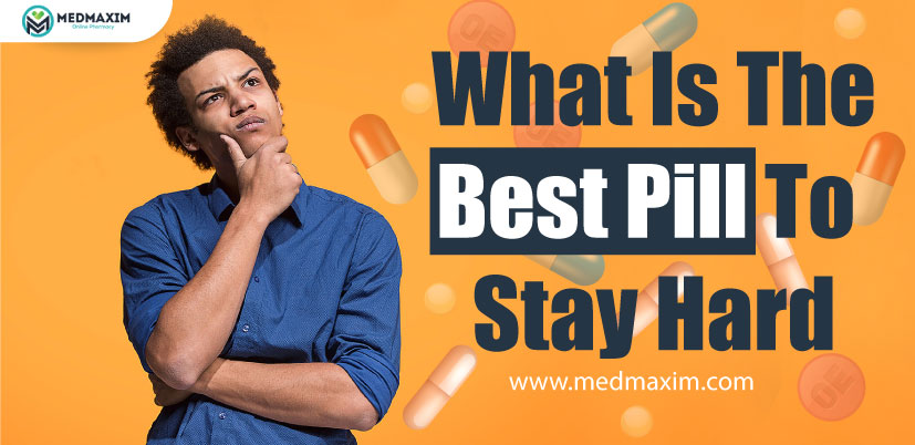 What Is The Best Pill To Stay Hard