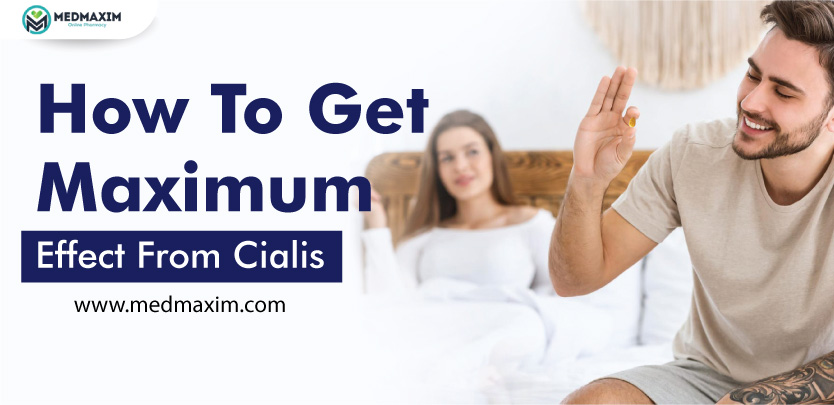 How To Get Maximum Effect From Cialis