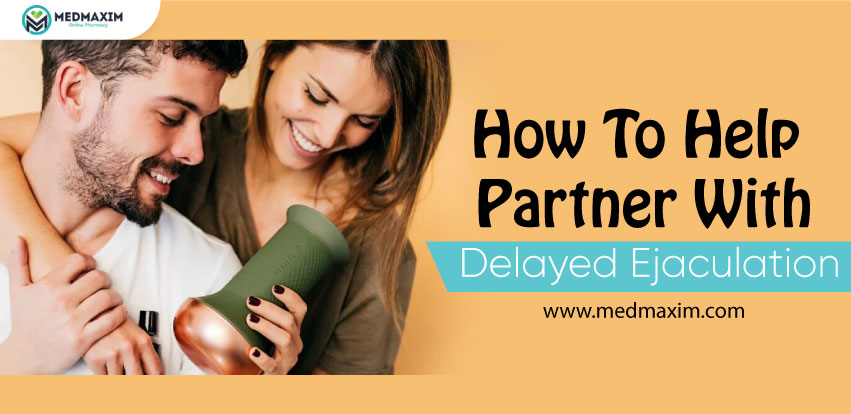 How To Help Partner With Delayed Ejaculation