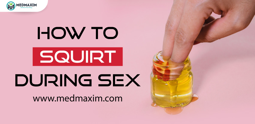 How To Squirt During Sex