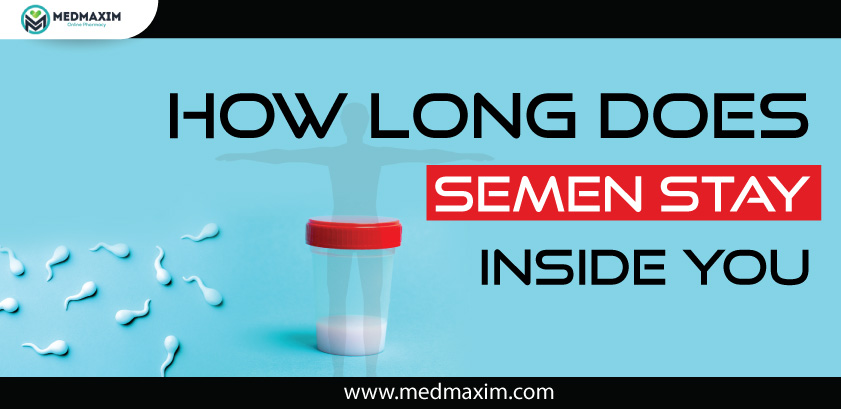 how long does semen stay inside you