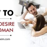 How To Create Desire In A Woman?