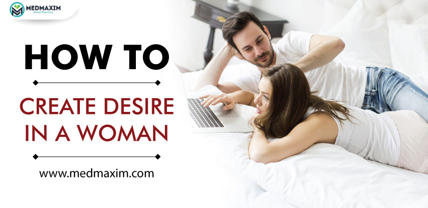 how to create desire in a woman