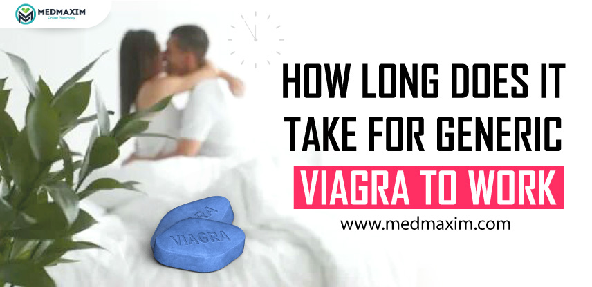 How Long Does It Take For Generic Viagra To Work